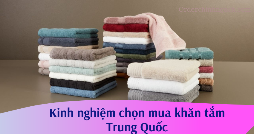 Kinh nghiệm chọn mua khăn tắm Trung Quốc