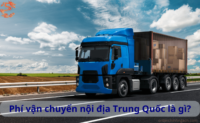 Phí vận chuyển nội địa Trung Quốc là gì?