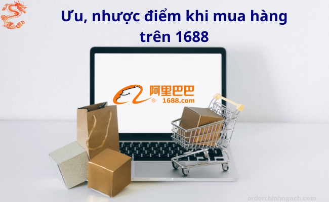 Ưu nhược điểm khi mua hàng trên 1688