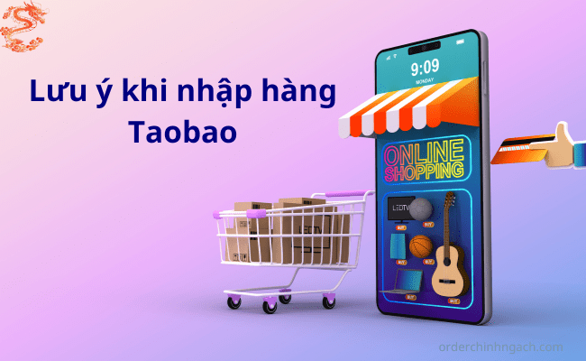 Lưu ý khi nhập hàng Taobao